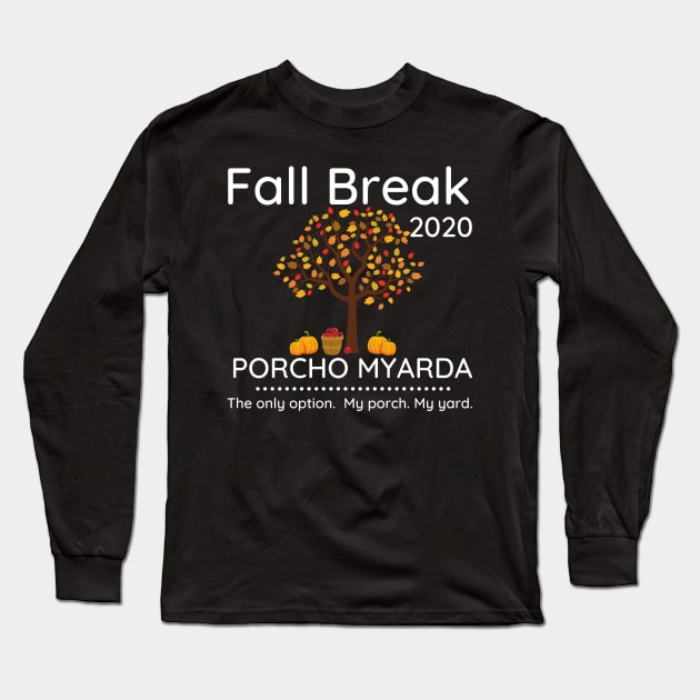 Fall Break 2020 Porcho Myarda Staycation Long Sleeve T-Shirt by MalibuSun
